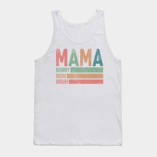 Mama Mommy Mom Bruh; mother; mother's day; gift; moms; bruh; mommy; funny; mom's birthday; gift from child; gift from husband; gift from children; mother's day gift; motherhood; new mother; mom to be; Tank Top